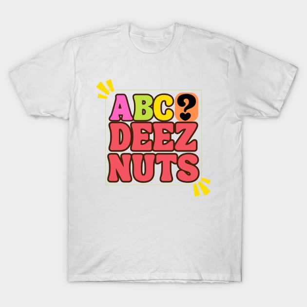 ABC Deez Nuts T-Shirt by RealNakama